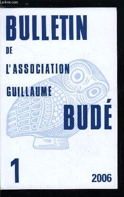 Bulletin de l'association Guillaume Bud n 1 - Perspectives actuelles sur la littrature classique franaise par A. Gntiot, L'hymne homrique a Dmter, les Nues et Eleusis par S. Byl, L'architecture secrte des Bucoliques de Thocrite