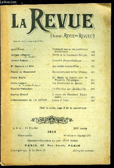 La Revue n 4 - Comment sauver les proltaires intellectuels par Jean Finot, Goethe et le lieutenant Mengin par Arthur Chuquet, L'amiti franco-italienne par Albert Dauzat, Les vrits inaccessibles par le Dr Gustave le Bon, En contemplant la Vie