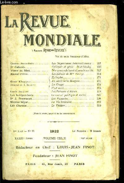 La Revue Mondiale n 15 - Les organismes internationaux par Gaston Sauvebois, Epilepsie et gnie : Dostoevsky par le Dr Cabans, Diners mondains et diners de socit par Victor du Bled, Les dbuts de Mlle George par Marcel Pillon, Epitaphe, Au seuil