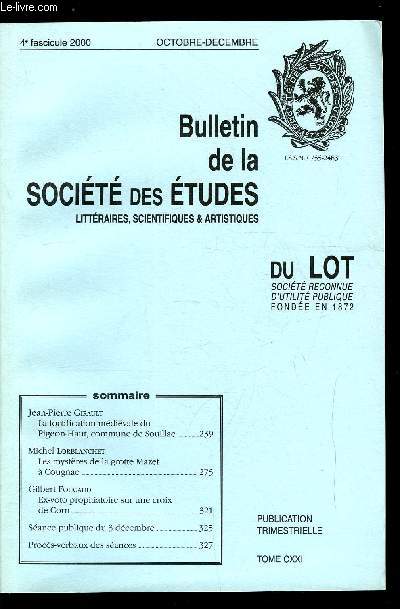 Bulletin de la socit des tudes littraires, scientifiques et artistiques du Lot tome CXXI n 4 - La fortification mdivale du Pigeon Haut, commune de Souillac par Jean Pierre Girault, Les mystres de la grotte Mazet a Cougnac par Michel Lorblanchet