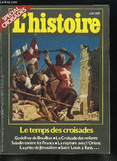 L'histoire n 47 - Le temps des croisades - L'aventure des croiss, L'impossible voyage en Terre sainte par Charles Emmanuel Dufourcq, Chronologie : huit croisades pour Jrusalem, Godefroy de Bouillon, le crois exemplaire par Michel Parisse