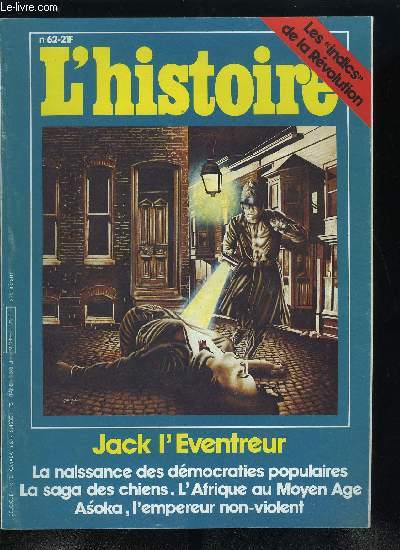 L'histoire n 62 - La fascination du crime par Paul Veyne, L'enigme Jack l'Eventreur par Roland Marx, Et l'Europe de l'Est devin communiste par Jean Franois Soulet, Asoka, l'empereur non-violent des Indes par Grard Fussman, La saga du chien par Robert