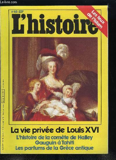 L'histoire n 65 - La fascination des Astres par Pierre Thuillier, Islam : un mouvement qui branle le monde par Gilles Kepel, Les retours de la comte de Halley par Jean Marie Homet, La vie prive de Louis XVI par Evelyne Lever, Les parfums de la Grce