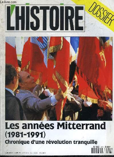 L'histoire n 143 - Les annes Mitterand 1981-1991, L'irrsistible ascension de Franois Mitterand par Michel Winock, Le socialisme a-t-il chang la vie ? par Jean Jacques Becker, Entretien : Franois Le Gaullien et Mitterand l'europen par Samy Cohen