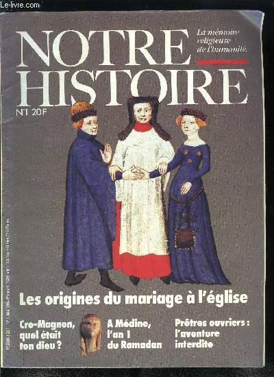 Notre histoire : la mmoire religieuse de l'humanit n 1 - Les raisons de Notre Histoire, Cro-Magnon, quel tait ton Dieu ?, Avatar, chapelet, Prtres ouvriers : l'aventure interdite, Ils taient Juifs a Rouen au Moyen Age, L'an I du Ramadan, Vzelay