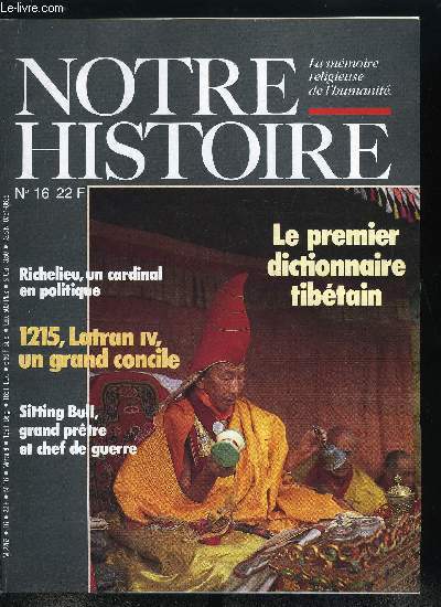 Notre histoire : la mmoire religieuse de l'humanit n 16 - Un cardinal en politique par F. Hildesheimer, Sitting Bull, grand prtre et chef de guerre par B. Dubant, 1791 : les prtres franais prennent parti par C. Langlois et T. Tackett