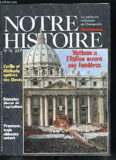 Notre histoire : la mmoire religieuse de l'humanit n 18 - Cyrille et Mthode, une bonne nouvelle pour les Slaves par Michel Clvenot, Dmter, mre modle et ministre de l'agriculture par Anne Le Cam, Egide, Coran, Les trois soeurs : le Thoronet