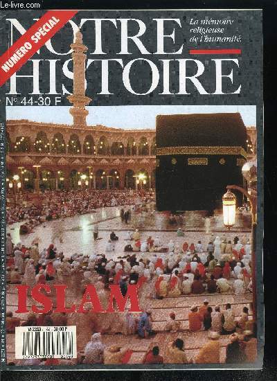 Notre histoire : la mmoire religieuse de l'humanit n 44 - Mille et un islam par Andr Miquel, Le prophte fondateur par Marc Berg, Coran, la rvlation devient Livre par Denis Gril, Les cinq piliers de l'islam par Slimane Zghidour, Soufis