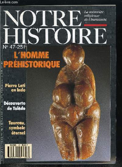 Notre histoire : la mmoire religieuse de l'humanit n 47 - Humanit point zro, Sur les routes de l'Inde, en qute de Dieu, Pierre Loti par Alain Quella-Villger, Tahiti, la mission, quelle aventure par Pierre Yves Toullelan, Tolde, barbare, musulmane