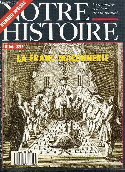 Notre histoire : la mmoire religieuse de l'humanit n 66 - Que savez vous des francs-maons ?, De la lgende a l'histoire par Luc Nefontaine, 1717, ne de protestants anglais par Daniel Ligou, Le Grand Architecte de l'Univers par Marcel Reynaud et Andr