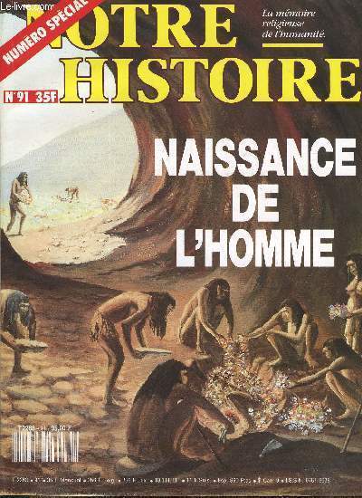 Notre histoire : la mmoire religieuse de l'humanit n 91 - Notre si longue histoire, Pres et grands pres de la Prhistoire par Alain Roussot, Depuis des millions d'annes, l'Homme, Yves Coppens rpond a Philippe Boitel, La lente conqute de la terre