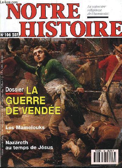 Notre histoire : la mmoire religieuse de l'humanit n 106 - Nazareth au temps de Jsus par Caroline Arnould, Les Mamelouks, des esclaves devenus maitres par Grard Degeorge, Des sminaires chez les Aztques par Eric Roulet, La Vende, une guerre