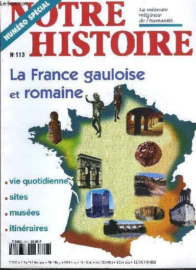 Notre histoire : la mmoire religieuse de l'humanit n 113 - Ils sont partout ces gallo-romains, Une aventure de 3000 ans par Marie Chantal Frre Sautot, Les celtes en leurs sanctuaires par Jean Louis Brunaux, Sequana, guris moi par Simone Deyts, Ponts