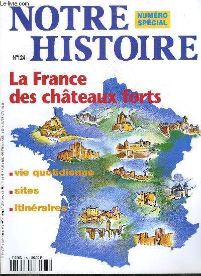 Notre histoire : la mmoire religieuse de l'humanit n 124 - Des signes de notre histoire, De terre et de bois par Jean Michel Poisson, Chateau-Gaillard : un sige exemplaire par Jean Mesqui, Les bastides, des villes moyennes au moyen age par Philippe