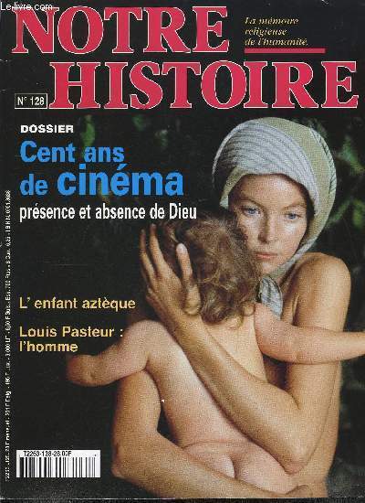 Notre histoire : la mmoire religieuse de l'humanit n 128 - L'absolu sur l'cran, Pasteul tel qu'en lui mme par Pierre Darmon, Les protestants : une mmoire vive, Jean Baubrot rpond a Elisabeth Dumont Le Cornec, La trinit Saint Serge, ame