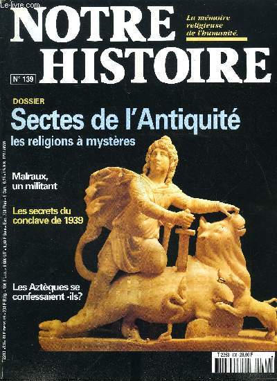 Notre histoire : la mmoire religieuse de l'humanit n 139 - La qute d'un destin, Malraux, une vie entre deux guerres par Philippe Boitel, L'aveu des fautes chez les Aztques par Eric Roulet, La croisade du pardon, Tchtchnie : d'un excs a l'autre