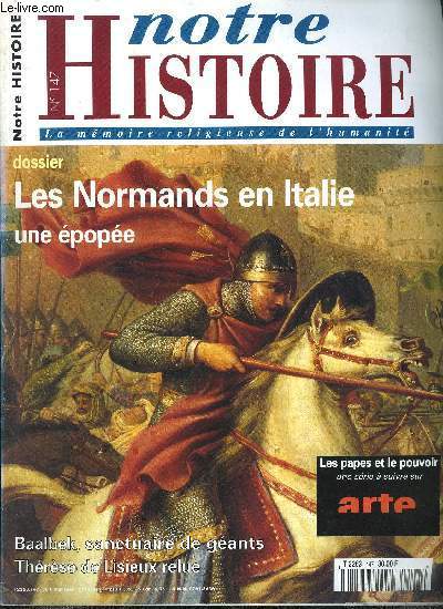 Notre histoire : la mmoire religieuse de l'humanit n 147 - Des aventuriers de gnie, Thrse de Lisieux selon ses crits par Jean Franois Six, Chasse aux trsors a Qoumran par Ernest Marie Laperrousaz, Baalbek, une architecture de gants par Caroline