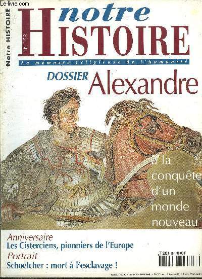 Notre histoire : la mmoire religieuse de l'humanit n 158 - Une vision politique, Schoelcher : mort a l'esclavage par Nelly Schmidt et Oruno D. Lara, Khajuraho, cit des temples hindous par Genevive Rouy, Alexandre, a la conqute d'un monde nouveau