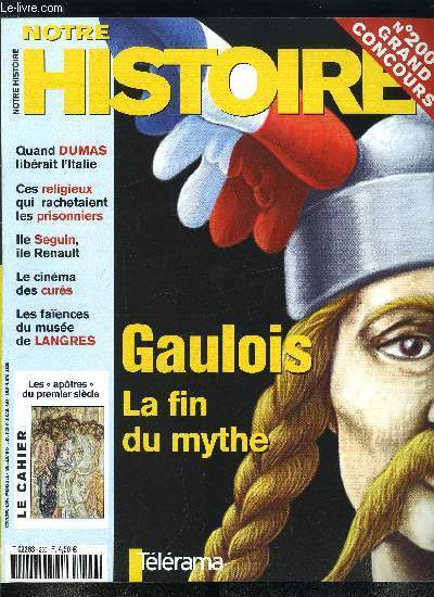 Notre histoire : la mmoire religieuse de l'humanit n 200 - Dossier : Gaulois, la fin du mythe, Cette Gaule qui n'exista pas - comment le mythe s'est constitu par Christian Goudineau, A en perdre la tte - les religions de la Gaule celtique par Jean