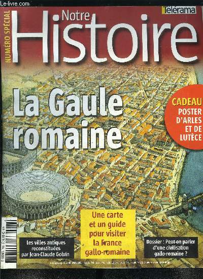 Notre histoire : la mmoire religieuse de l'humanit n 223 - La Gaule romaine - La romanisation de la Gaule, la fin d'une exception culturelle par Christian Goudineau, Les soldats de la Gaule romaine, quand les Gaulois taient lgions par Franois