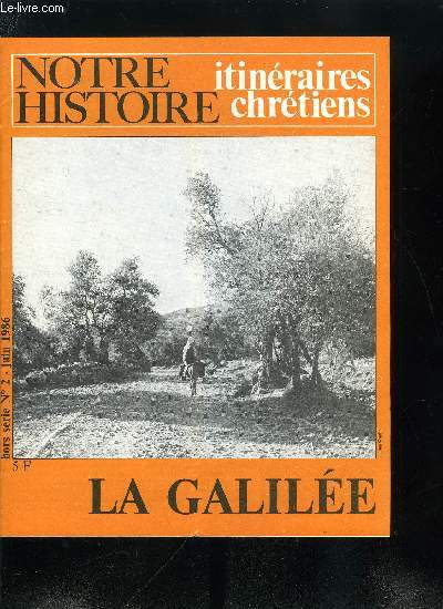 Notre histoire hors srie n 2 - La Galile - Lettre ouverte a nos frres chrtiens d'Occident, Chrtiens en Galile aujourd'hui, Jsus le Galilen, Carte de la Galile, Les tmoignages de l'archologie, Au temps de Jsus, une terre d'insoumission