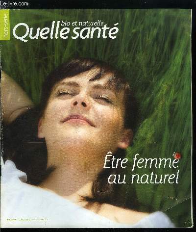 Quelle sant hors srie n 9 - Etre femme au naturel, Prambule : la lune, le sang et le silence, Hormones, un difficile quilibre, L'indispensable quilibre oestrogne progestrone, Les phyto-hormones, Rguler son cycle, Encore une histoire d'hormones