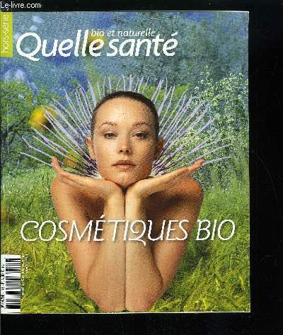 Quelle sant hors srie n 10 - Cosmtiques bio, Les cosmtiques font peau neuve, Le march des cosmtiques bio connait-il la crise ? Les premiers sont les derniers, Les ingrdients vedettes sont-ils vraiment plus efficaces ? 2011, anne tutti frutti