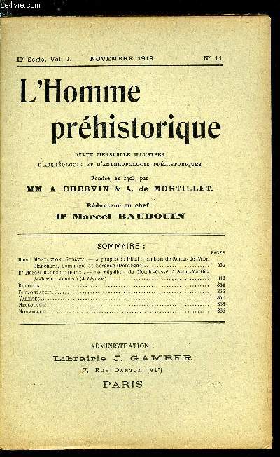 L'homme prhistorique n 11 - A propos du Phallus en bois de Renne d l'Abri Blanchard, commune de sergac par Raoul Montandon, Le mgalithe du moulin cass, a Saint Martin de Brem par le Dr Marcel Baudouin