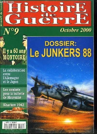 Histoire de guerre n 9 - Le Junkers JU88 par Patrick Toussaint, Montoire, un carrefour de mythes par Franois Delpla, La collaboration entre l'Allemagne et le Japon par Claude Huan, Les combats pour la batterie de Mauvanne par Loc Leguen