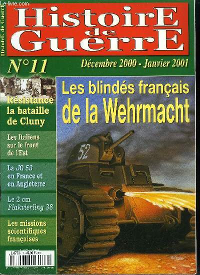 Histoire de guerre n 11 - Les blinds franais de la Wehrmacht par Henri de Wailly, 11 aout 1944 : la bataille de Cluny par Patrick Veyret, Le corps expditionnaire italien en URSS par David Zambon, La JG 53, pendant la drole de guerre, la campagne