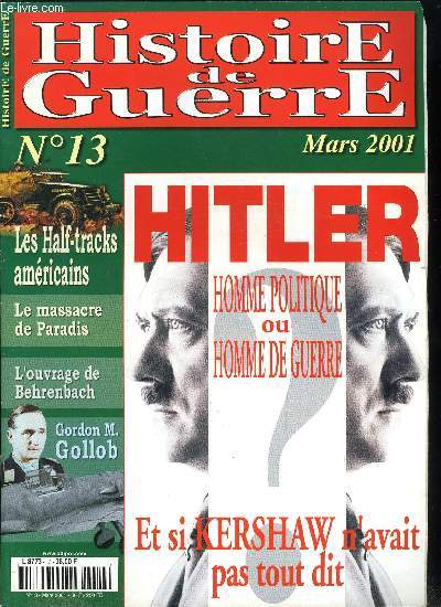 Histoire de guerre n 13 - Hitler, homme politique ou chef de guerre ?, Un manipulateur encore ignor par Franois Delpa, Des erreurs militaires ? par Nicolas Bernard, Hitler chef de guerre par Edouard Husson, Les semi chenills amricains par Patrick