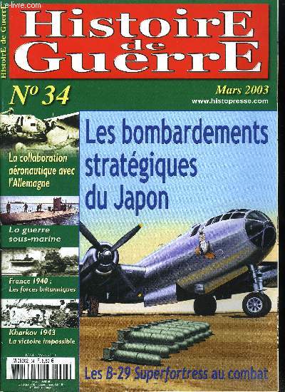 Histoire de guerre n 34 - Les bombardements stratgiques du Japon par Fabein Reberac, La guerre sous marine par Patrick Toussaint, Les forces britanniques en France en 1940 par Vincent Bernard, Kharkov 1943 : la victoire impossible par Herv Borg