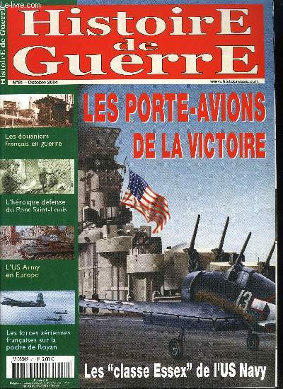 Histoire de guerre n 51 - Les porte-avions de la victoire : les classe Essex de l'US Navy par Patrick Toussaint, Des soldats mconnus : les douaniers de guerre par Raphal Schneider, L'hroque dfende du Pont Saint Louis par Michel Truttmann