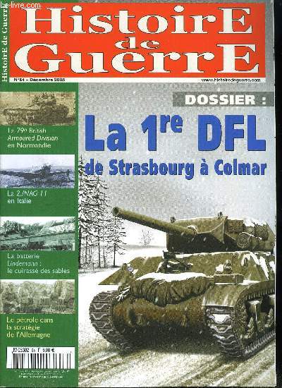 Histoire de guerre n 64 - La 1re DFL, de Strasbourg a Colmar par Valry Bourgeois, La 79th British Armoured Division en Normandie par Fabien Reberac, La 2./NAG 11 en Italie par Jean Louis Roba, La batterie Lindermann, le cuirass des sables par Patrick