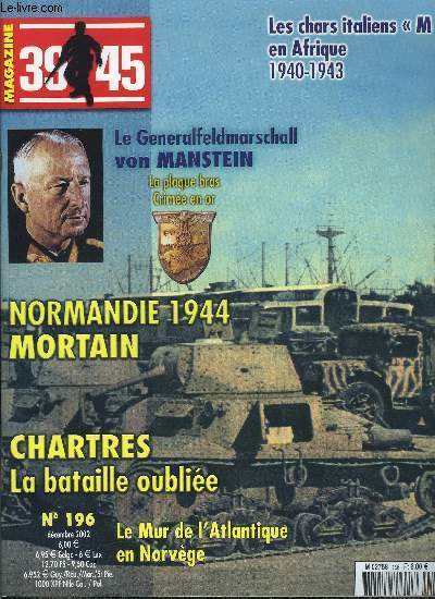 39-45 magazine n 196 - Perseverare Diabolicarum par Jean Paul Pallud, Chartres, la bataille oublie par Eric Santin, Le Generalfeldmarshall Erich von Lewinski von Manstein par Franois de Lannoy, Les chars italiens M en Afrique Septentrionale (1940-1943)