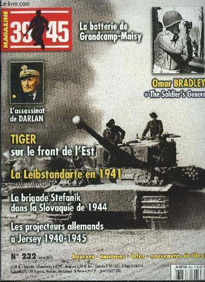 39-45 magazine n 232 - Grandcamp-Maisy, une batterie d'artillerie allemande sort de terre par Bernard Paich, La Leibstandarte SS Adolf Hitler en 1941, une organisation originale par Charles Trang, Le gnral Omar Nelson Bradley, The Soldier's General