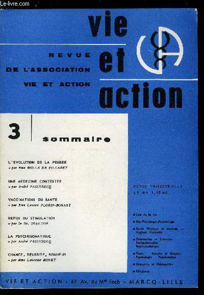 Vie et action n 3 - L'volution de la pense par Mme Bulla de Villaret, Une mdecine conteste par Andr Passebecq, Vaccinations ou sant par Mme Louise Florin-Bonnet, Repos ou stimulation par le Dr Shelton, La psychosomatique par Andr Passebecq, Chance