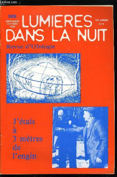 Lumires dans la nuit n 305 - Cinq arguments contre l'hypothse extraterrestre, Eurufon a fait plaisir a voir, J'tais a deux mtres de l'engin, Missing time sur la D. 947, Subitement seule, avec ma main blesse, Chronique des annes quatre vingts