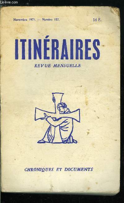 Itinraires, chroniques & documents n 157 - L'assistance a la messe par R. Th. Calmel O.P., Apologie pour le Canon romain, Lettre a Jean Madiran par Tito Casini, Conseils pour une cole par Luce Quenette, Deux dissidents communistes par Roland Gaucher