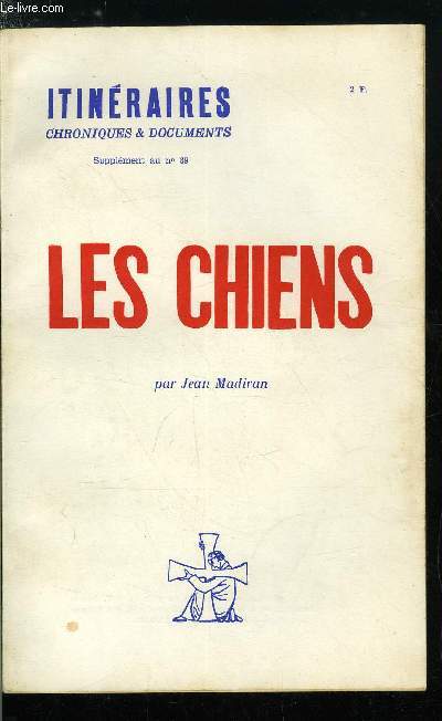 Itinraires, chroniques & documents - supplment au n 89 - Les chiens par Jean Madiran