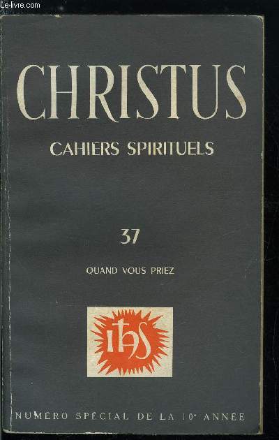 Christus n 37 - Quand vous priez - Prpare ton coeur a la prire, Le temps de la prire, Le corps en prire, Faire silence, Parler a Dieu, Homme et femme en prire, Par Jsus Christ notre Seigneur, L'office de la louange, Supplier, Prier dans l'assemble