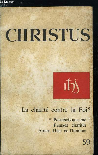 Christus n 59 - La charit contre la foi ? - Aprs le christianisme ? par Jean Marie Le Blonde, Falsifications de la charit par Maurice Bellet, Ralisme de la charit par Philippe Laurent, Le sacrement de l'unit par Henri Holstein, L'union des deux