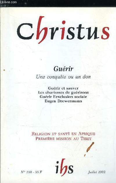 Christus n 159 - Gurir, une conqute ou un don ?, Gurir, qu'est ce a dire ? par Ren Claude Baud, Gurier et sauver dans la pense chrtienne par Marcel Domergue, Les charismes de gurisons dans l'Eglise par Etienne Garin, Il les envoya avec le pouvoir