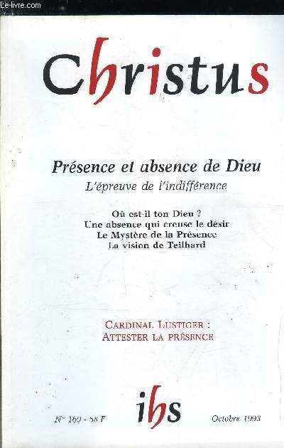 Christus n 160 - Prsence et absence de Dieu, l'preuve de l'indiffrence, Ou est-il ton Dieu ? par Michel Rondet, Mon Dieu, pourquoi m'as tu abandonn ? par le cardinal Jean Marie Lustiger, Une prsence absence qui ouvre l'avenir par Franois Bousquet