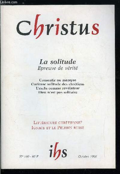 Christus n 180 - La solitude, preuve de vrit, D'une curieuse solitude des chrtiens par Robert Scholtus, L'preuve de vrit par Xavier Lacroix, La crise du lien social par Patrick Boulte, Le chef d'entreprise affront a la dcision par Etienne Wibaux