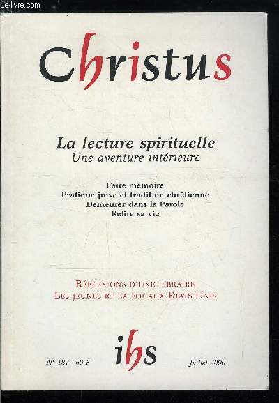 Christus n 187 - La lecture spirituelle, une aventure intrieure, L'acte de lire par Jean Louis Chrtien, La conversion par la lecture par Franois Marxer, Lectio divina et Talmud Thora par Dominique de La Maisonneuve, La lectio divina dans la vie