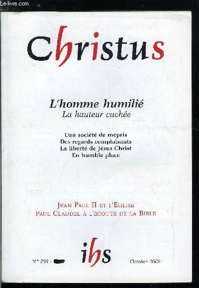 Christus n 208 - L'homme humili, la hauteur cache, Tyrannie du regard par Bruno Frappat, La blessure de Raphalle par Nicole Fabre, Nouvelles formes du mpris de l'homme par Paul Valadier, Imre Kertsz par Jeanne Marie Baude, Echapper a la barbarie