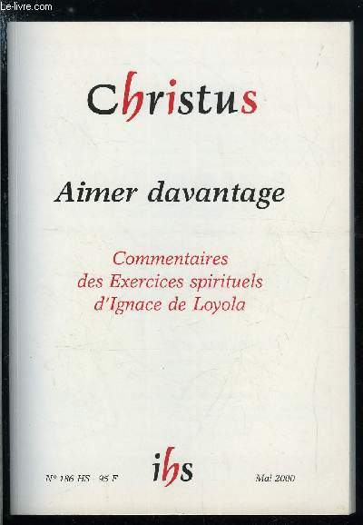 Christus hors srie n 186 - Aimer davantage, commentaire des exercices, Qu'attendait saint Ignace des Exercices ? par Maurice Giuliani, Crs pour louer Dieu par Claude Viard, Respect de Dieu et indiffrence par Maurice Giuliani, Exil et enfermement