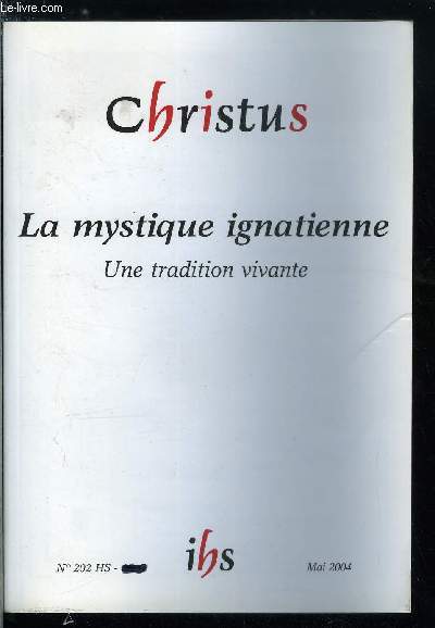 Christus hors srie n 202 - La mystique ignatienne, une tradition vivante, Introduction par Claude Flipo, Saint Ignace thologien par Hugo Rahner, Une histoire de la spirituali jsuite par Maurice Giuliani, Le rgne du Christ par Jrome Nadal