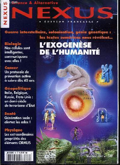 Nexus n 50 - Anton Parks : l'humanit est un cration extraterrestre, Elles voient, communiquent, s'organisent : nos cellules sont intelligentes, Cancer : la prvention active selon Gernez, Cachez ce sur-unitaire que je ne saurais voir